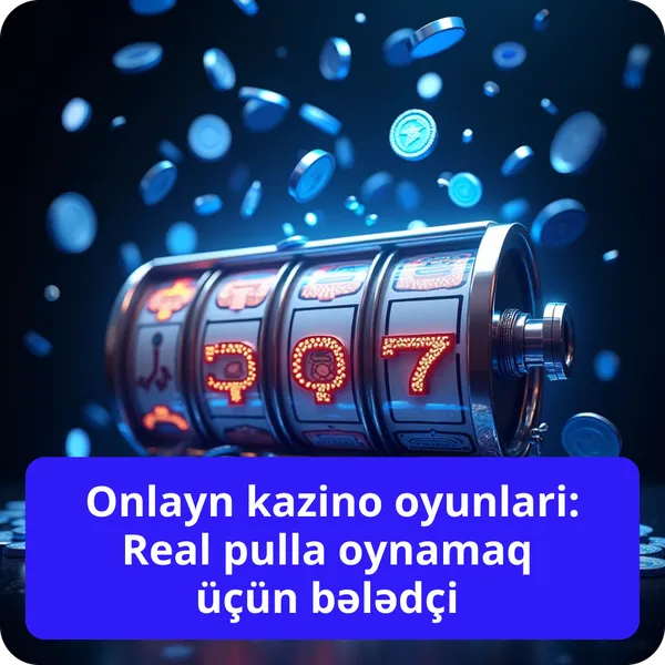 Onlayn kazino oyunlari: Real pulla oynamaq üçün bələdçi